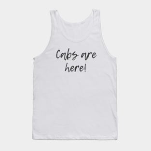 Cabs are Here! Tank Top